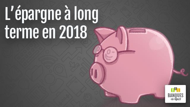 5 solutions pour votre épargne à long terme en 2018