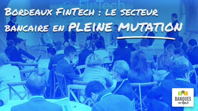 Bordeaux FinTech : le secteur bancaire en pleine mutation au cœur des débat