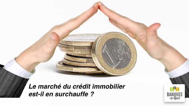 Crédit immobilier un marché en surchauffe