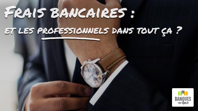 Frais bancaires : et les professionnels dans tout ça ?