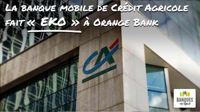 La banque mobile de Crédit Agricole fait « eko » à Orange Bank
