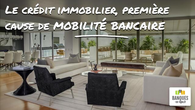 Le crédit immobilier, première cause de mobilité bancaire