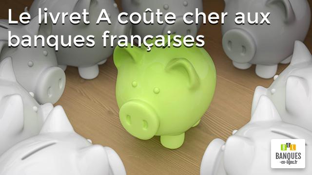 Le livret A coûte cher aux banques françaises