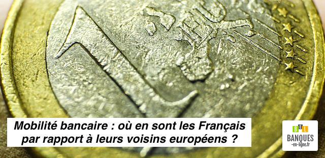 Mobilité bancaire où en sont les Français par rapport à leur voisins europé