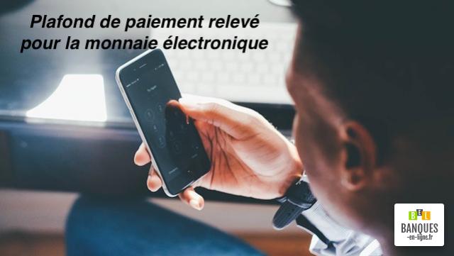 Monnaie électronique plafond de paiement relevé