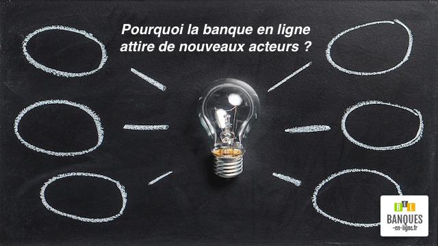 Pourquoi la banque en ligne attire de nouveaux acteurs