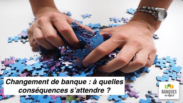 Quelles conséquences quand vous changez de banque