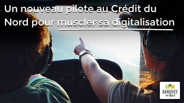 Un nouveau pilote au Crédit du Nord pour muscler sa digitalisation