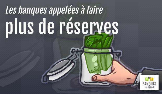 Les banques appelées à faire plus de réserves