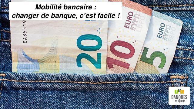 mobilite bancaire changer de banque cest facile