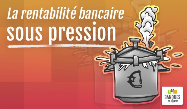 La rentabilité des banques françaises sous pression