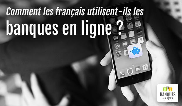 Comment les français utilisent-ils les banques en ligne